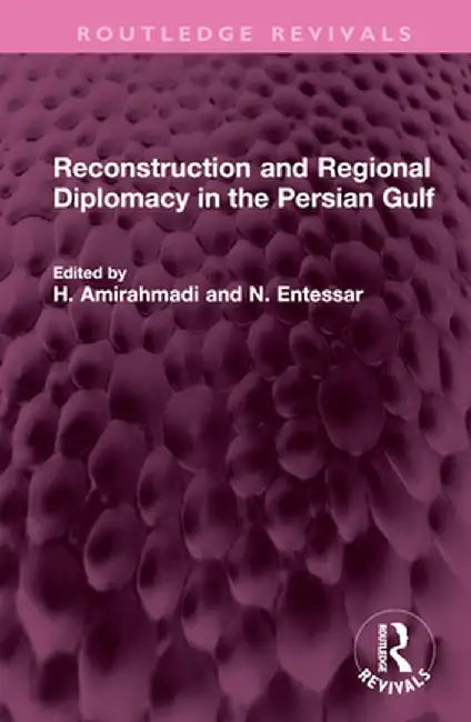 Reconstruction and Regional Diplomacy in the Persian Gulf by H. Amirahmadi