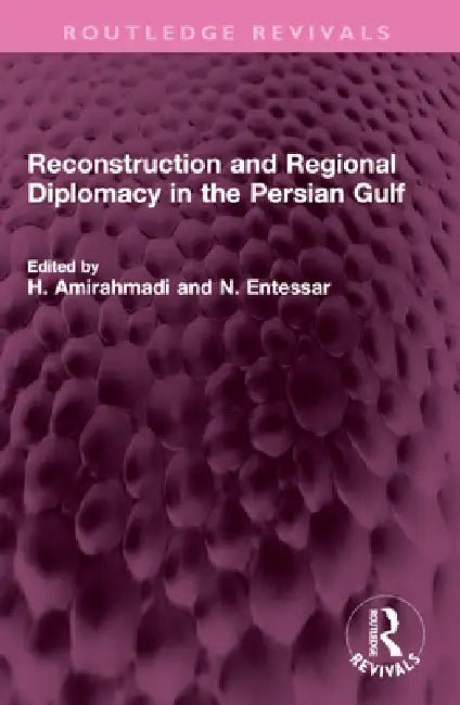 Reconstruction and Regional Diplomacy in the Persian Gulf by H. Amirahmadi