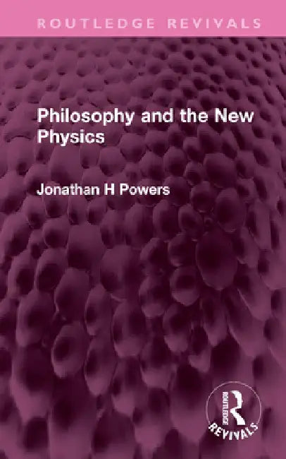 Philosophy and the New Physics by Jonathan H. Powers