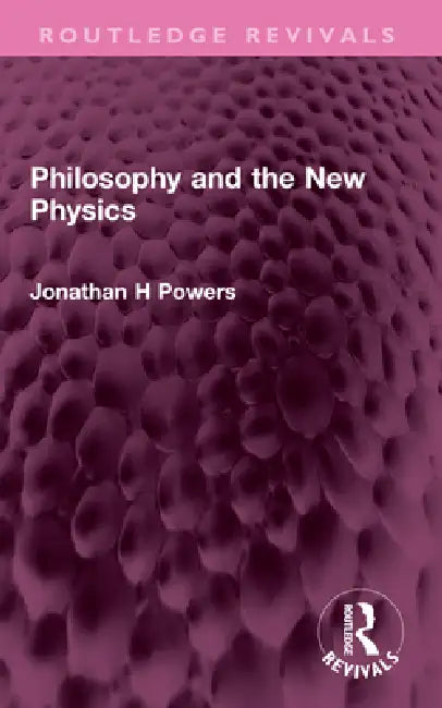 Philosophy and the New Physics by Jonathan H. Powers