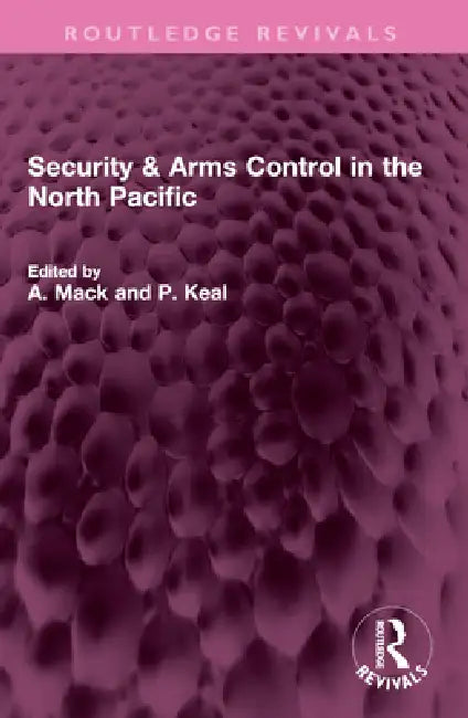 Security & Arms Control in the North Pacific by A. Mack