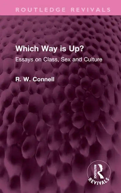 Which Way Is Up?: Essays on Class, Sex and Culture by R. W. Connell