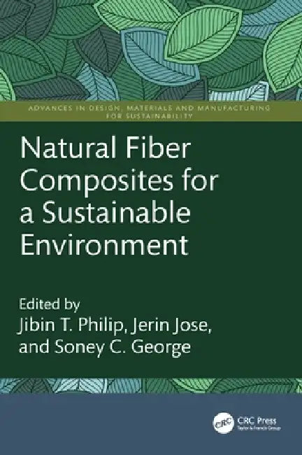 Natural Fiber Composites for a Sustainable Environment by Jibin T. Philip, Jerin Jose, Soney C. George