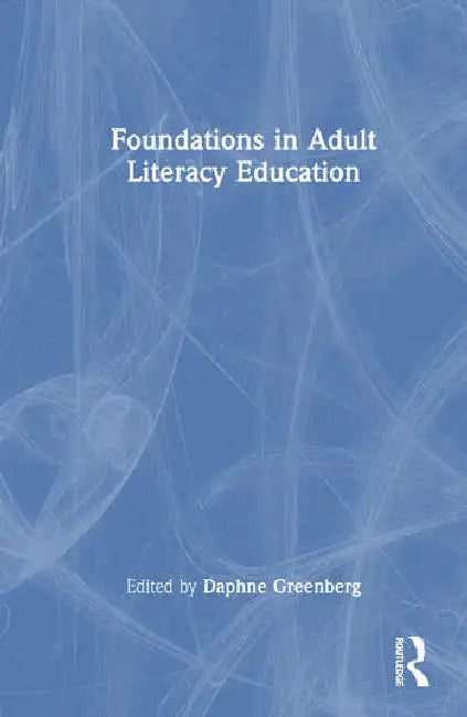 Foundations in Adult Literacy Education by Greenberg Daphne