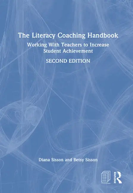The Literacy Coaching Handbook: Working with Teachers to Increase Student Achievement by Diana Sisson