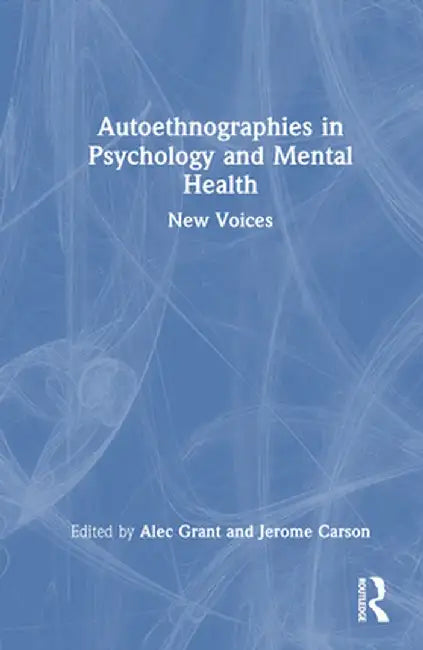 Autoethnographies in Psychology and Mental Health: New Voices by Alec Grant