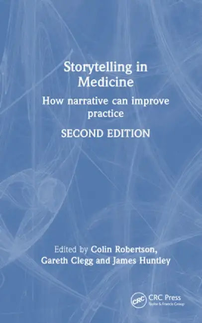 Storytelling in Medicine: How Narrative Can Improve Practice by Colin Robertson
