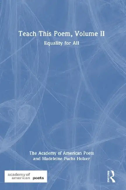 Teach This Poem, Volume II: Equality for All by The Academy of American Poets
