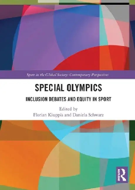 Special Olympics: Inclusion Debates and Equity in Sport by Florian Kiuppis