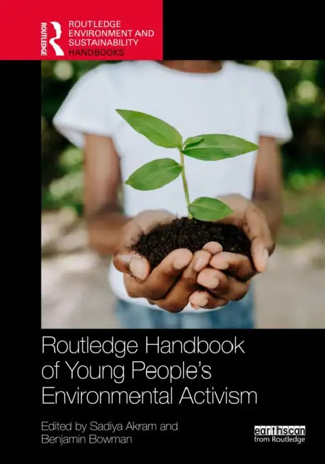 Routledge Handbook of Young People’s Environmental Activism by Sadiya Akram