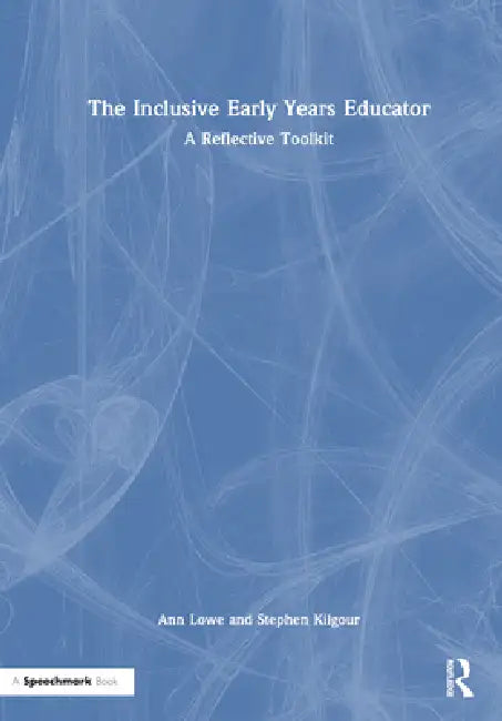 The Inclusive Early Years Educator: A Reflective Toolkit by Ann Lowe