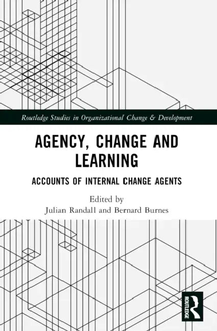 Agency, Change and Learning: Accounts of Internal Change Agents by Julian Randall, Bernard Burnes
