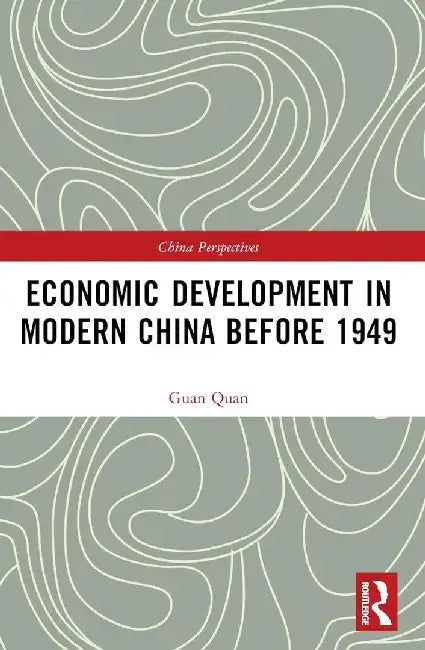 Economic Development in Modern China Before 1949 by Guan Quan