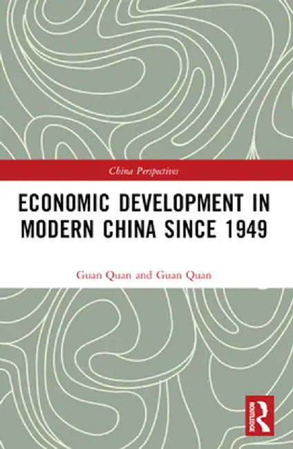 Economic Development in Modern China Since 1949 by Guan Quan