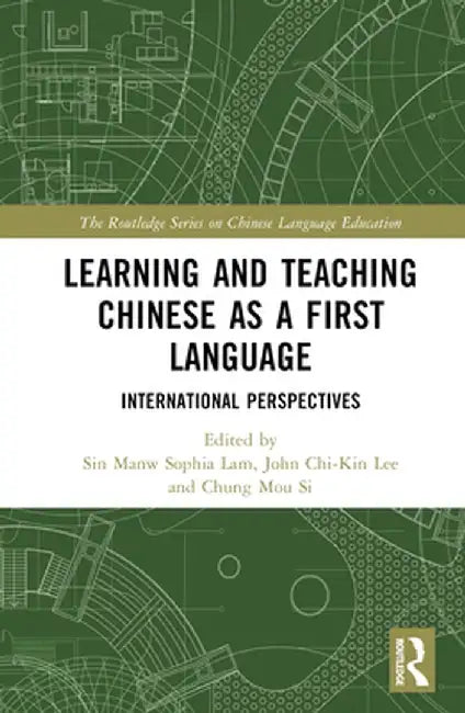 Learning and Teaching Chinese as a First Language: International Perspectives by Sin Manw Sophia Lam