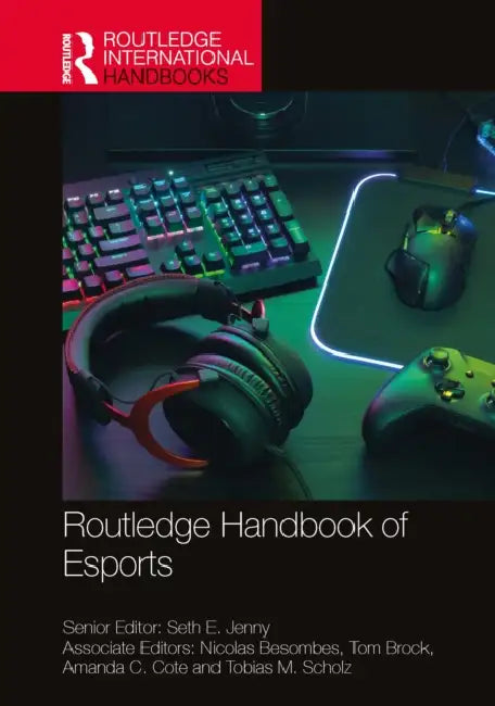Routledge Handbook of Esports by Seth E. Jenny