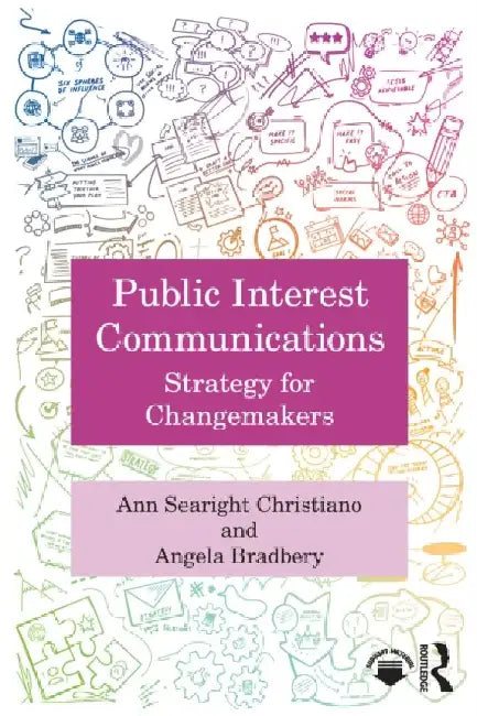 Public Interest Communications: Strategy for Changemakers by Ann Searight Christiano