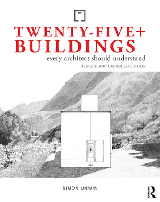 Twenty-Five+ Buildings Every Architect Should Understand: Revised And Expanded Edition by Simon Unwin