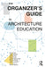 The Organizer's Guide to Architecture Education by Kirsten Day