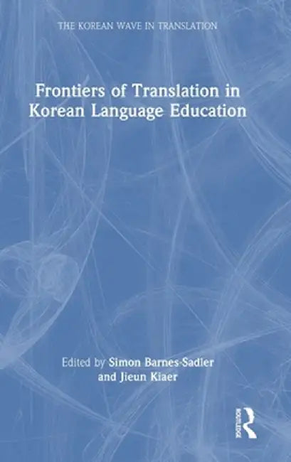 Frontiers of Translation in Korean Language Education by Simon Barnes-Sadler