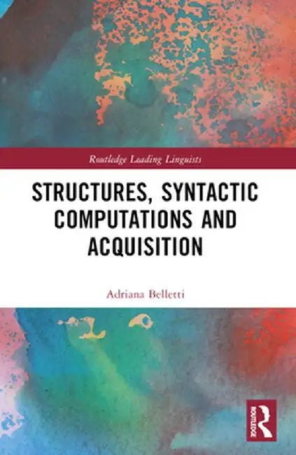 Structures, Syntactic Computations and Acquisition by Adriana Belletti