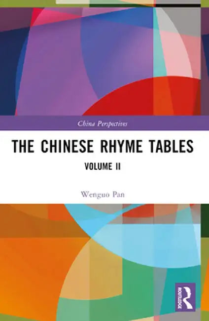 The Chinese Rhyme Tables: Volume II by Pan Wenguo