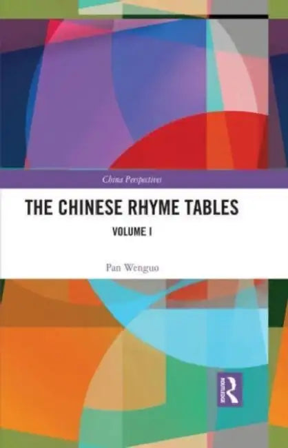 The Chinese Rhyme Tables: A New Probe Into the Nature of Middle Chinese Phonology by Pan Wenguo