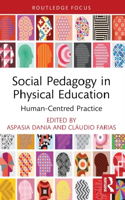 Social Pedagogy in Physical Education: Human-Centred Practice by Aspasia Dania, Cláudio Farias