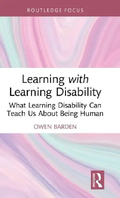Learning with Learning Disability: What Learning Disability Can Teach Us About Being Human by Owen Barden