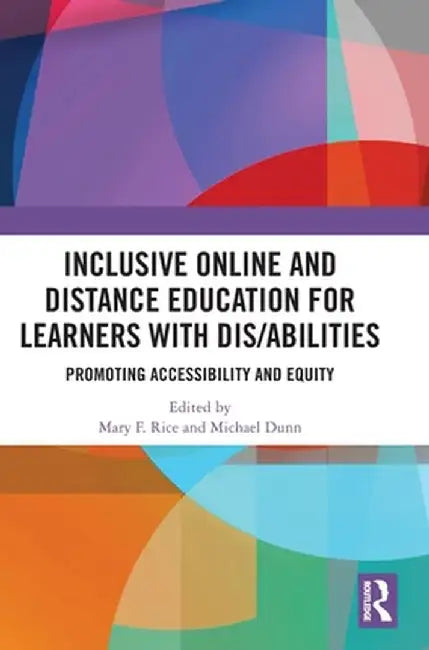 Inclusive Online and Distance Education for Learners with Dis/Abilities: Promoting Accessibility and Equity by Mary F. Rice