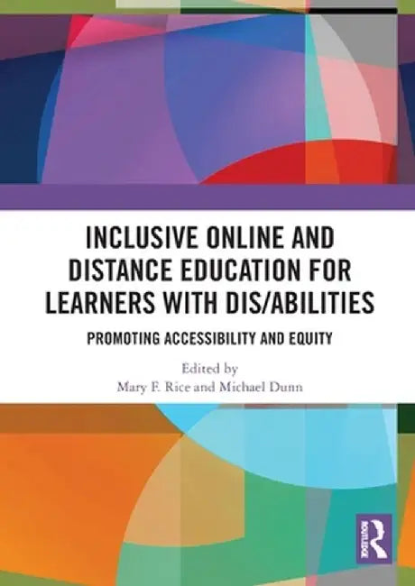 Inclusive Online and Distance Education for Learners with Dis/abilities: Promoting Accessibility and Equity by Mary F. Rice