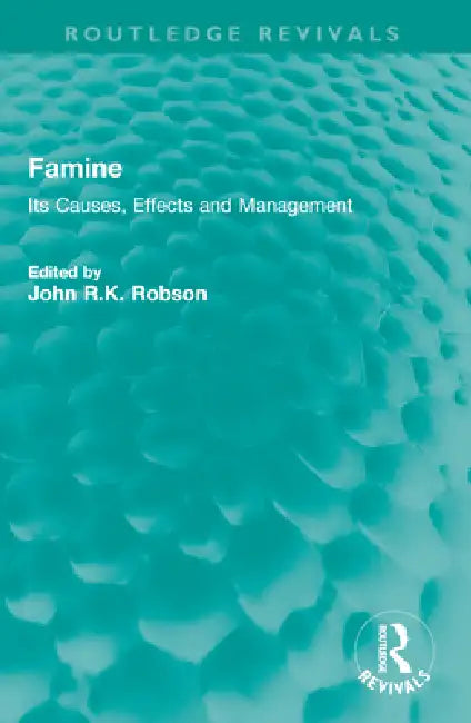 Famine: Its Causes, Effects and Management by John R. K. Robson