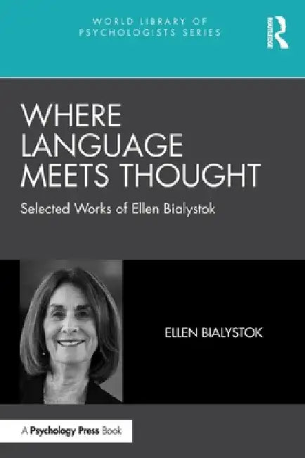 Where Language Meets Thought: Selected Works of Ellen Bialystok by Ellen Bialystok