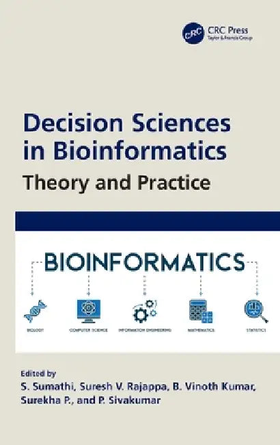 Decision Sciences in Bioinformatics: Theory and Practice by S. Sumathi, Suresh V. Rajappa, B. Vinoth Kumar