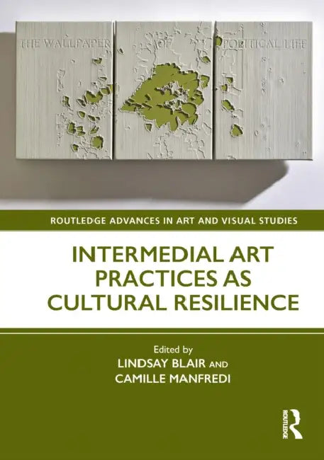Intermedial Art Practices as Cultural Resilience by Lindsay Blair