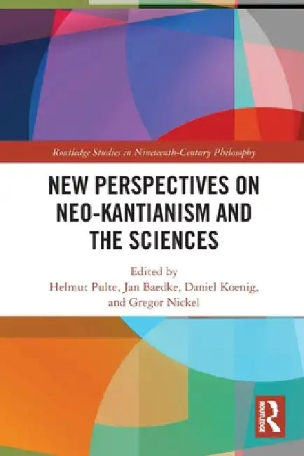 New Perspectives on Neo-Kantianism and the Sciences by Helmut Pulte
