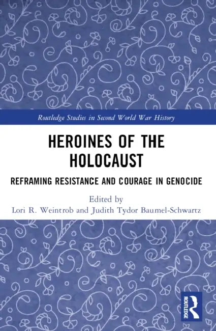 Heroines of the Holocaust by Lori R. Weintrob