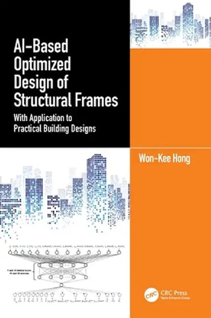 Ai-Based Optimized Design of Structural Frames: With Application to Practical Building Designs by Won-Kee Hong