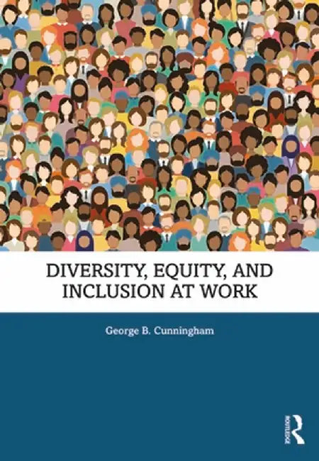 Diversity, Equity and Inclusion at Work by George B. Cunningham