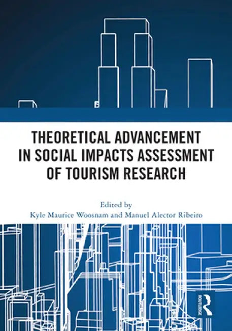 Theoretical Advancement in Social Impacts Assessment of Tourism Research by Kyle Maurice Woosnam