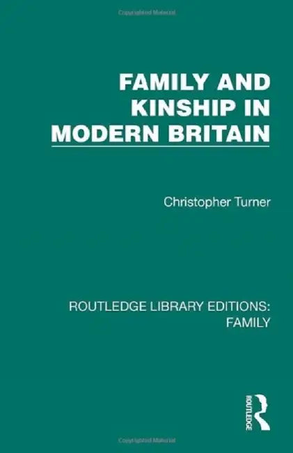 Family and Kinship in Modern Britain by Christopher Turner
