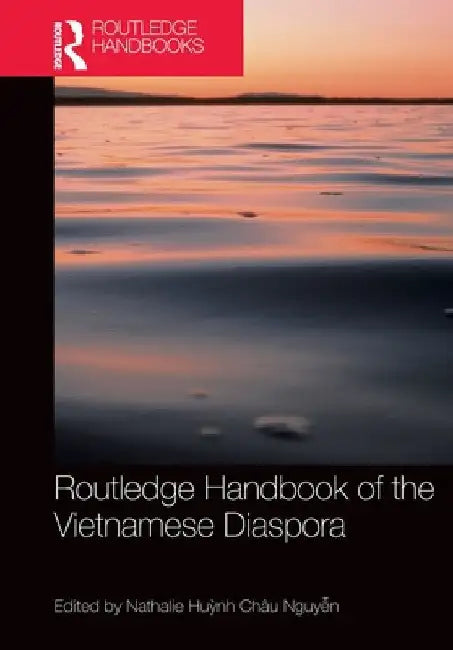 Routledge Handbook of the Vietnamese Diaspora by Nathalie Huỳnh Châu Nguyễn