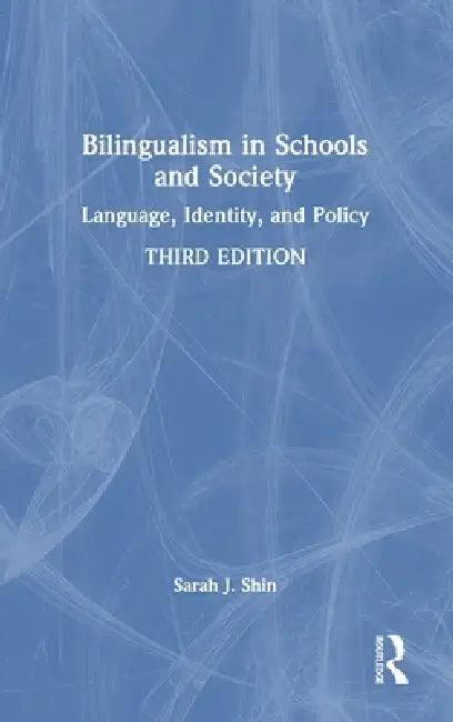 Bilingualism in Schools and Society: Language, Identity, and Policy by Sarah J. Shin