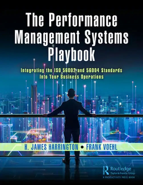 The Performance Management Systems Playbook: Integrating the ISO 56002 and 56004 Standards Into Your Business Operations by H. James Harrington
