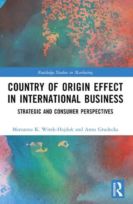 Country-Of-Origin Effect in International Business: Strategic and Consumer Perspectives by Anna Grudecka