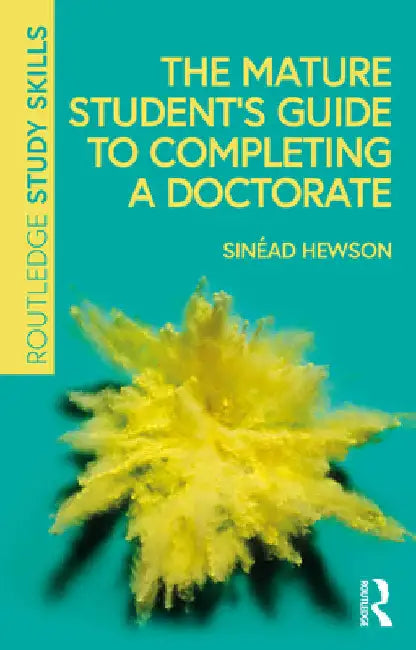 The Mature Student's Guide to Completing a Doctorate by Hewson, Sinéad