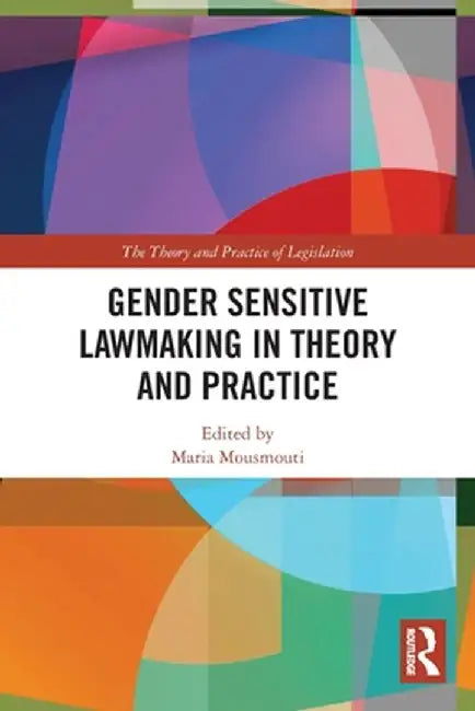 Gender Sensitive Lawmaking in Theory and Practice by Maria Mousmouti