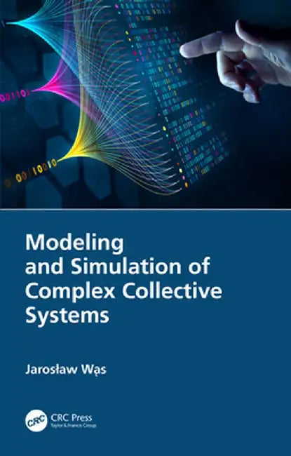 Modeling and Simulation of Complex Collective Systems by Jaroslaw Was