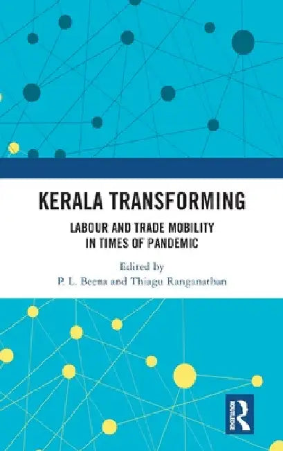 Kerala Transforming: Labor and Trade Mobility in Times of Pandemic by P. L. Beena