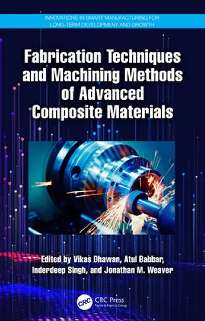 Fabrication Techniques and Machining Methods of Advanced Composite Materials by Vikas Dhawan